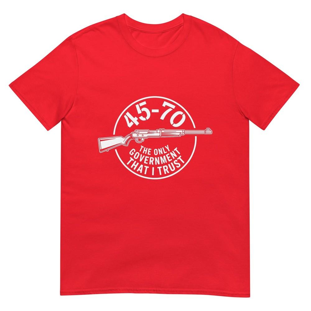 45 70 The Only Governunisext That I Trust Guns TShirt