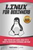 Книга Linux for Beginners : Why You're Not Using Linux Yet and How To Overcome Command Line Fear
