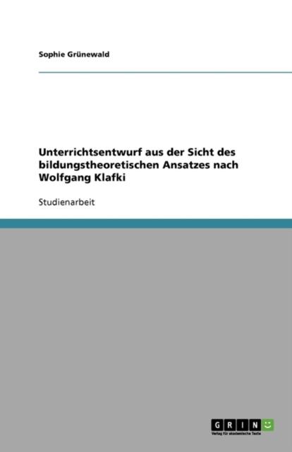 Книга Unterrichtsentwurf Aus Der Sicht Des Bildungstheoretischen Ansatzes Nach Wolfgang Klafki
