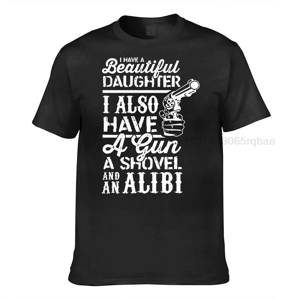 Funny Dad Shirt Dad Gift Ideas Father T Shirt I Have A Beautiful Daughter I Also Have A Gun A Shovel And An Alibi Dad Tops Unisexs