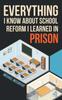 Книга Everything I Know About School Reform I Learned In Prison