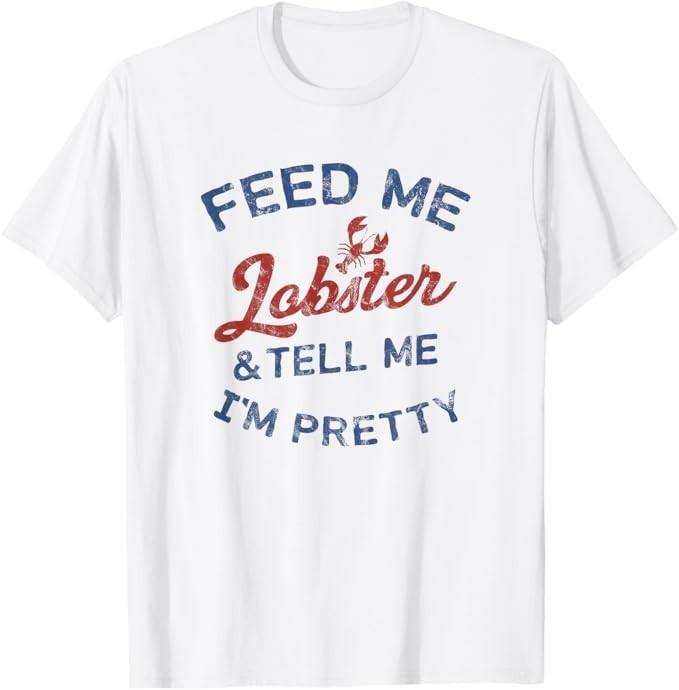 Women's Feed Me Lobster and Tell Me I'm Pretty Maine Vibes T-Shirt
