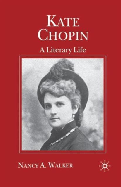 The Kate Chopin : A Literary Life Book