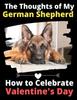 Книга The Thoughts of My German Shepherd : How To Celebrate Valentine's Day