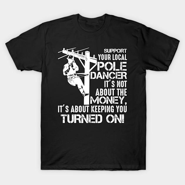 Men Black Print T-shirt Funny Lineman Quote Support Your Local Pole Dancer Lineman No-Cut Transfer Paper Print Cotton Tshirt
