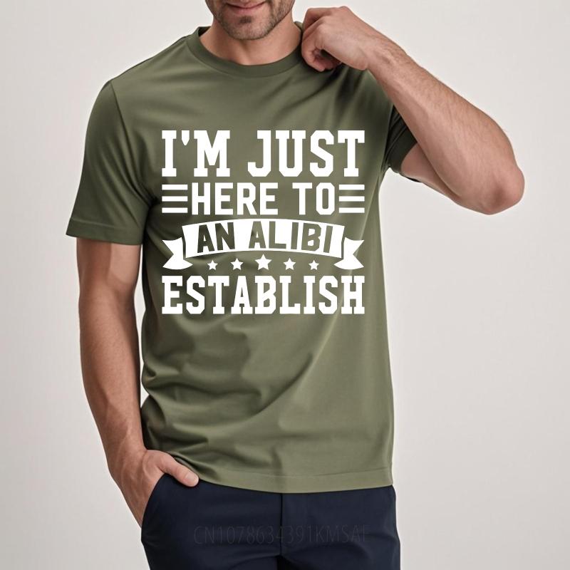 Hiphop For Man Summer Tshirt Im Just Here To Establish An Alibi Short Sleeve Street Wear Round Neck For Man Tshirt