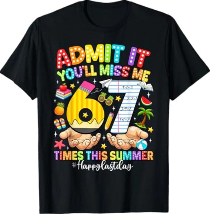 Admit It You'll Miss Me 6 7 Times Last Day of School Teacher T-Shirt