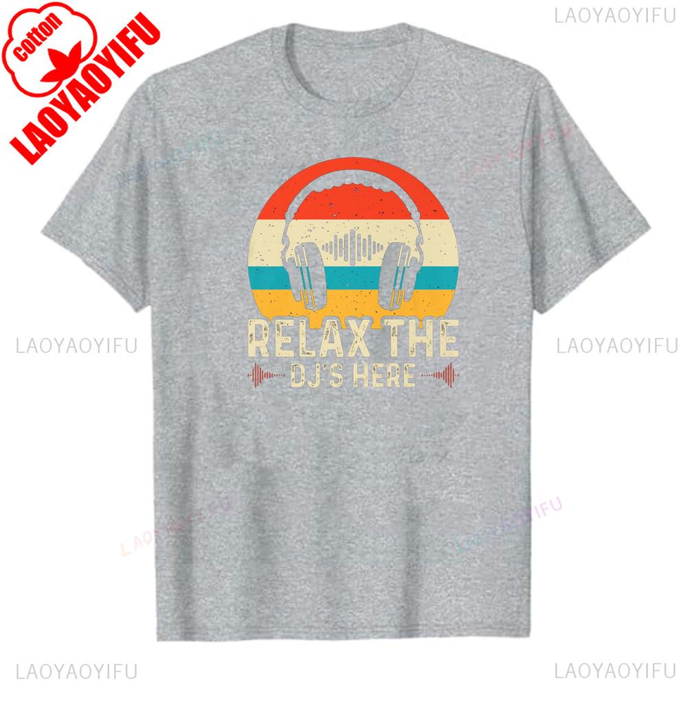 Men Tshirt Relax The DJs Here Funny DJ Disc Jockey Music Player Premium Shirt Streetwear Oneck Shortsleev Summer Cotton Tees