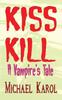 Книга Kiss Kill A Vampires Tale by Karol Michael Karol - Paperback