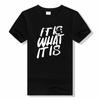 IT IS WHAT IT IS Unisex T Shirt Harajuku Casual Short Sleeve Printed Unisex T Shirt Funny Fashion Unisex Women Top O-neck Tees Unisex T Shirt