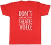 Dont Make me use my Theatre Voice Unisexs Unisex TShirt Tee