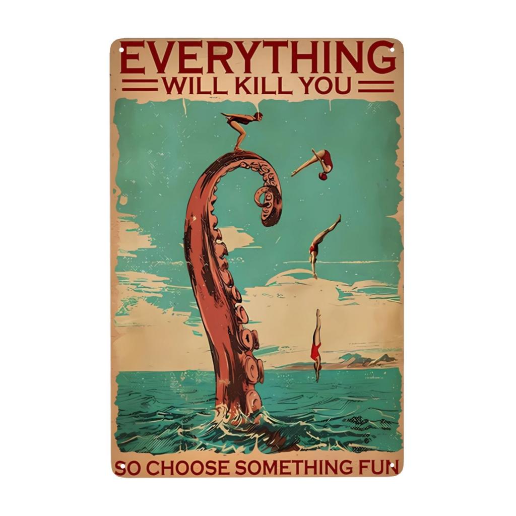 Funny Octopus Metal Sign Everything Will Kill You Choose Something Fun Sign Vintage Bar Kitchen Home Wall Decor 12x8 Inch