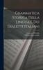 The Grammatica Storica Della Lingua E Dei Dialetti Italiani Book