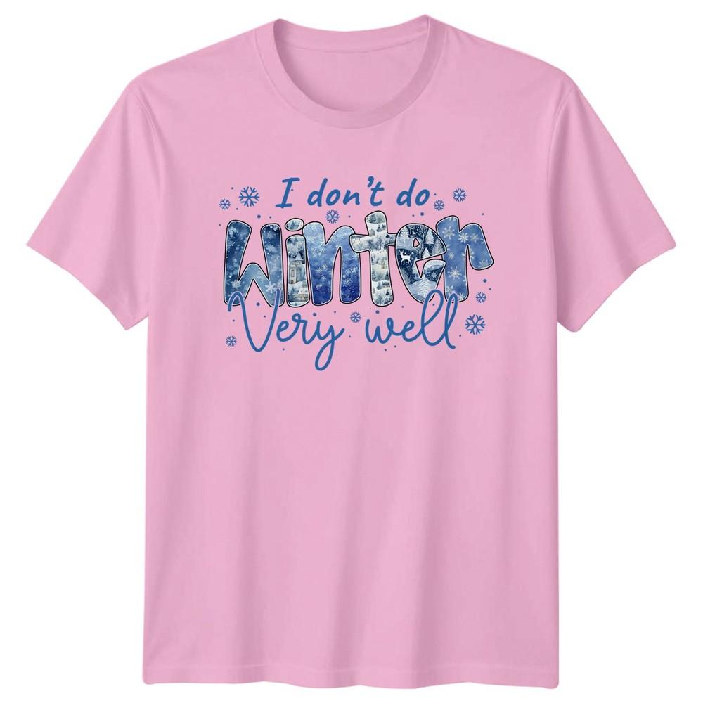 I Dont Do Winter Very Well TShirt Winter Aversion Seasonal Christmas