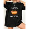Oversized T Shirt Black I M Just Here For The Hot Dogs Graphic Print Casual Summer Wear For Women