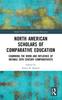 Книга North American Scholars of Comparative Education : Examining the Work and Influence of Notable 20th Century Comparativists