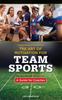 Книга The Art of Motivation for Team Sports : A Guide for Coaches