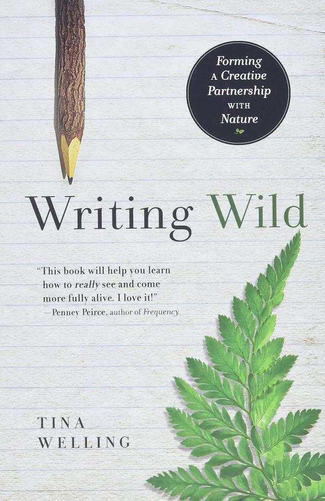 The Writing Wild Forming a Creative Partnership with Nature [Paperback] Tina Welling Book