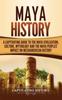 Книга Maya History A Captivating Guide To The Maya Civilization Culture Mythology And by Captivating History - Hardback