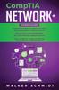Книга CompTIA Network+ : 3 In 1- Beginner's Guide+ Tips and Tricks+ Simple and Effective Strategies To Learn About CompTIA Network+ Certification