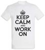 Keep Calm And Work On T-Shirt Fun Worker Pump Gym Fitness Training Coach Sports
