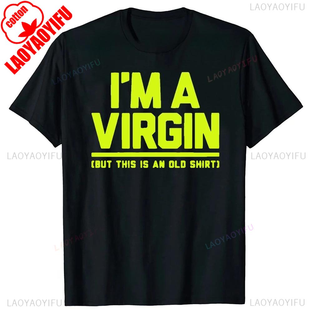 Funny I Am Virgin Graphic Print T Shirts  Letters Style Cotton Streetwear Tshirt  Mens Clothing Classic New Arrival Tops