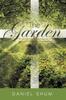 Книга The Garden : He Chose To Give Birth To Us by Giving Us His True Word. And We, Out of All Creation, Became His Prized Possession. James 1:18 NLT