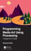 The Programming Media Art Using Processing : A Beginner's Guide Book
