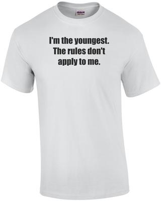 I'm the Youngest. The Rules Don't Apply To Me. Sibling Shirt Unisex T-Shirt