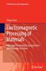 The Electromagnetic Processing of Materials : Materials Processing by Using Electric and Magnetic Functions : 99 Book
