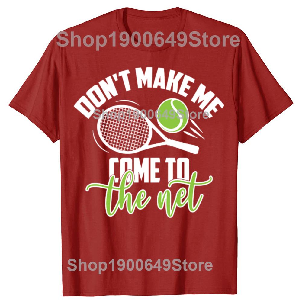 Funny Tennis Don t Make Me Come To The Net Tshirts Men Fashion Casual Tshirt 100 Cotton Loose Oversized T Shirt Summer
