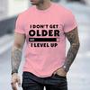 Unisexs Tshirt Fashion I Dont Get Older I Level Up Tshirt Gaming Unisex Short Sleeve Tshirts O Neck Casual Unisexs Tops Clothing