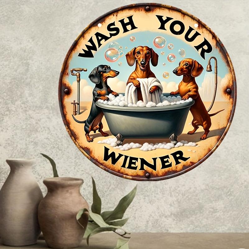1 шт., «Wash Your Wiener» Такса Алюминиевый Металлический Круглый Знак Винтажный Стиль Подарок для Любителей Собак Подарок на Тему Таксы для Женщин