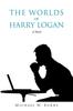 Книга The Worlds Of Harry Logan A Novel by Michael W. Burns - Paperback
