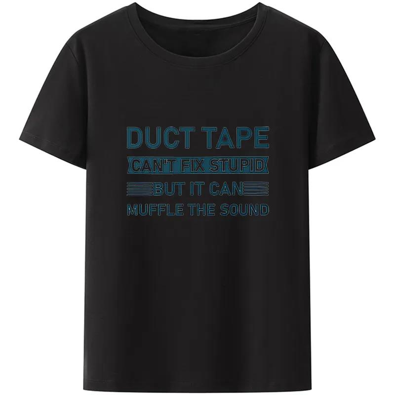 Duct Tape Cant Fix Stupid But It Can Muffle The Sound T Shirt Women And Unisex Funny Streetwear Unisex Tee Cotton Plus Size Tops