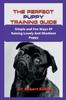 Книга The Perfect Puppy Training Guide : Simple and Fun Ways Of Raising Lovely And Obedient Puppy