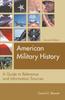 The American Military History : A Guide To Reference and Information Sources, 2nd Edition Book