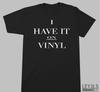 I Have It On Vinyl T-shirt