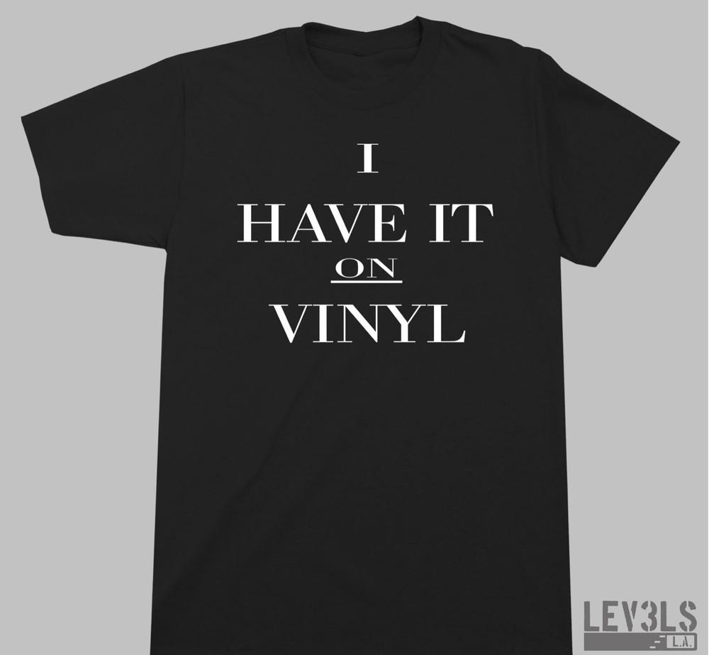 I Have It On Vinyl T-shirt