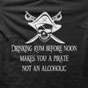Funny Pirate Drinking Rum Makes You A Pirate Joke T-Shirt