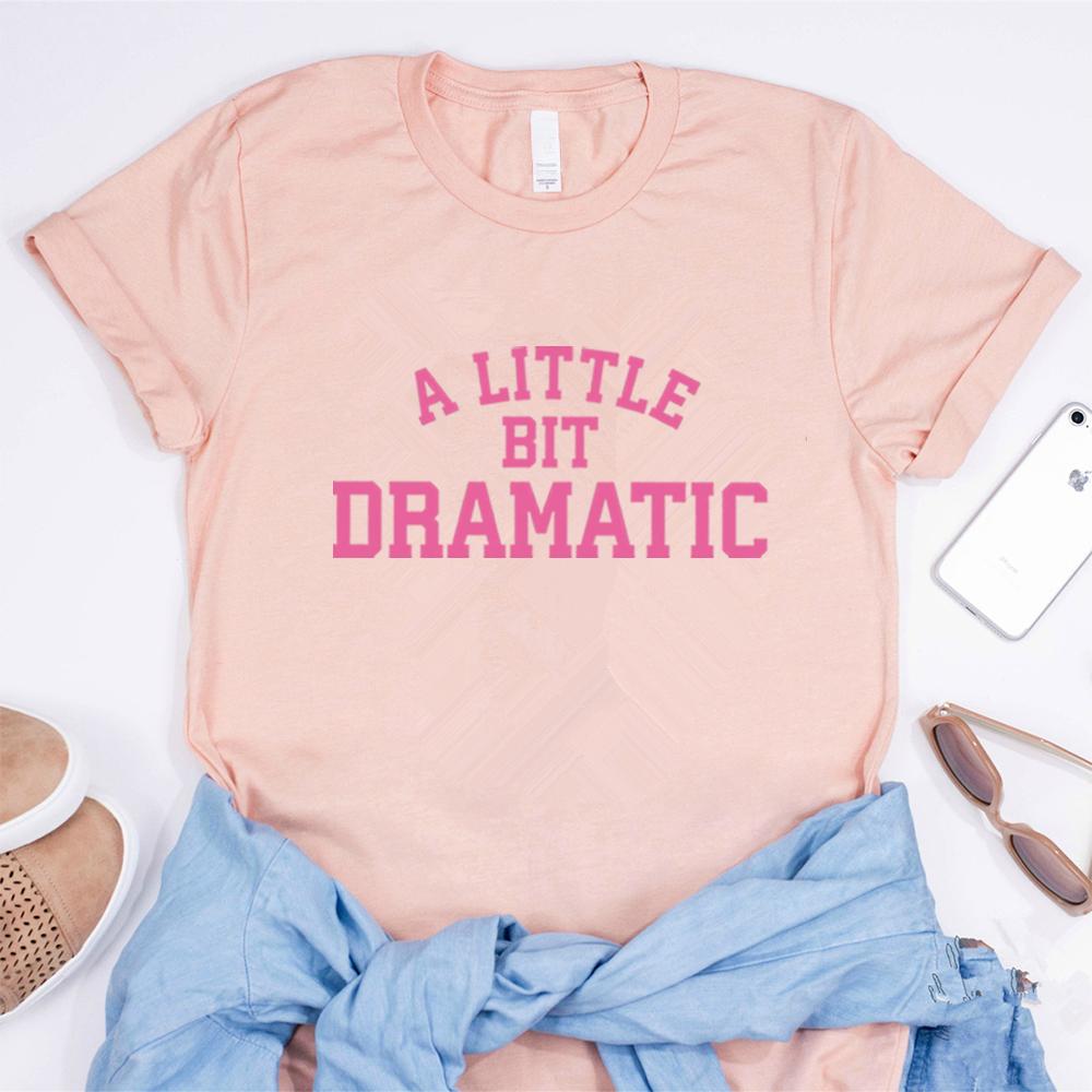 A Little Bit Dramatic Shirt Funny Graphic T Shirts Women's T-shirts Summer Short Sleeve Casual Tshirt