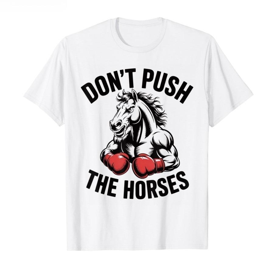 Dont Push The Horses TShirt Men Women Summer Distressed Slogan Graphic Tee Streetwear Short Sleeve Casual Oversized Top