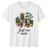 Just One More Unisexs TShirt Indoor Plants Gardening Mothers Day Gift For Her