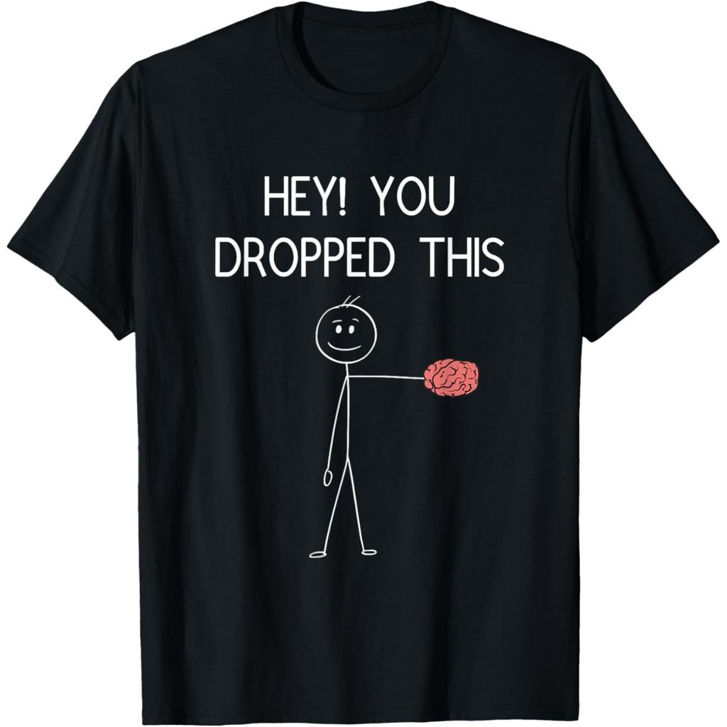 Hey You Dropped This Funny Brain Joke T Shirts Men Women Cotton Humor Streetwear Tee Shirt Short Sleeve Unisex Loose Clothing