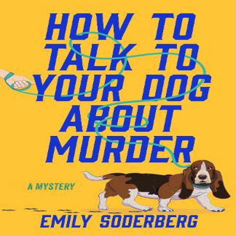 How To Talk To Your Dog About Murder by Emily Soderberg Hardback Book 9798892423458