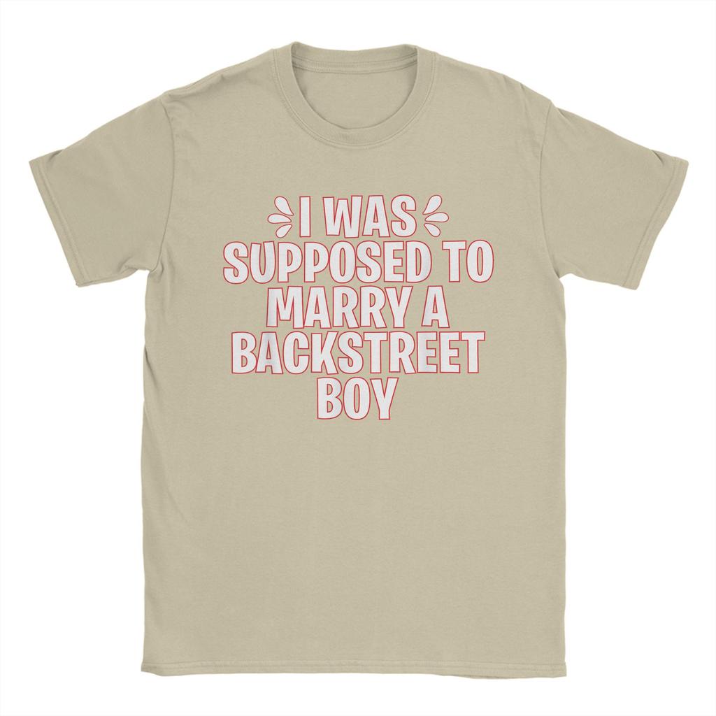 I WAS SUPPOSED TO MARRY A BACKSTREET BOY Unisex T Shirt  Fun Tees Short Sleeve Round Collar T-Shirt 100% Cotton Original Tops