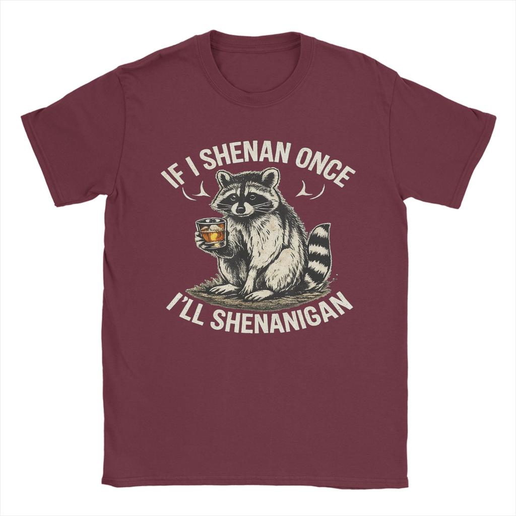 Raccoon If I Shenan Once Ill Shenanigan TShirt Summer Harajuku T Shirts Unisex 100 cotton Tees ShortSleeve Classic Tops