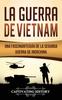 Книга La Guerra De Vietnam : Una Fascinante Guia De La Segunda Guerra De Indochina