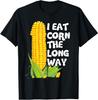I Eat Corn The Long Way Funny Embarrassing Inappropriate T-Shirt