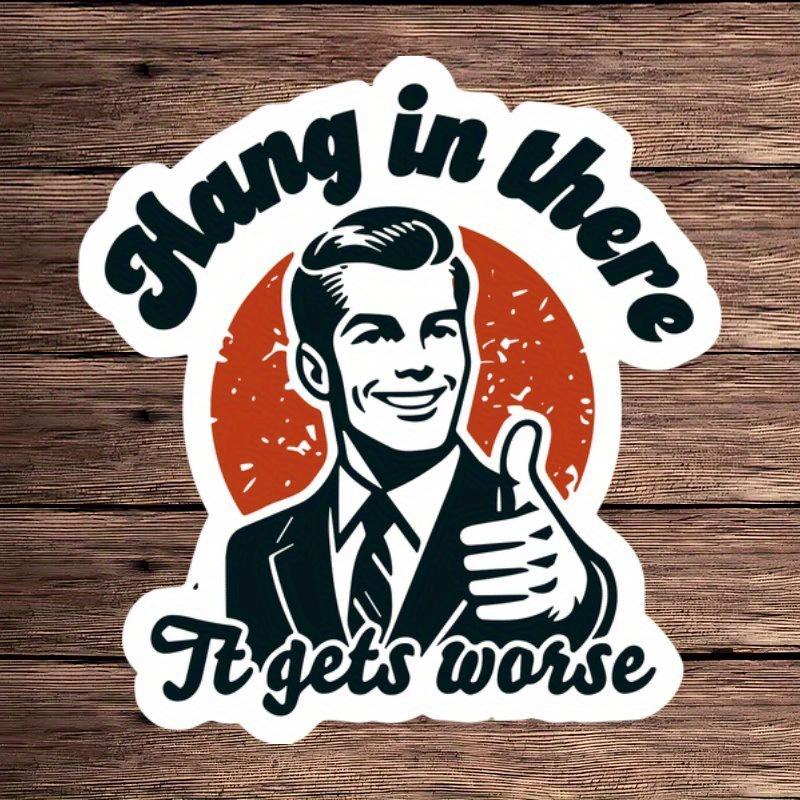 Stick on, the situation will get worse stickers, funny and ironic quote stickers suitable for laptops, helmets, and black comedy stickers